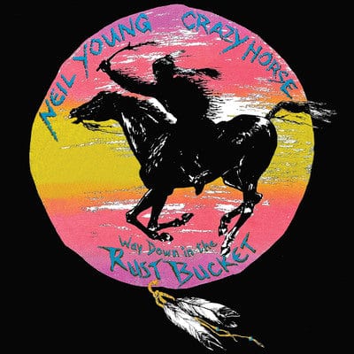 Way Down in the Rust Bucket:   - Neil Young and Crazy Horse [CD]